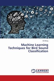 Machine Learning Techniques for Bird Sound Classification, Bang Arti