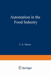 Automation in the Food Industry, Moore C. A.