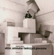 ksiazka tytu: Aktor Animator twrczych procesw w. kolorowa autor: Cynkutis Zbigniew