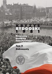 ksiazka tytu: Kryzys bydgoski 1981 Dokumenty Tom 2 autor: Osiski Krzysztof, Rybarczyk Piotr