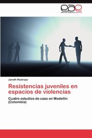 ksiazka tytu: Resistencias Juveniles En Espacios de Violencias autor: Restrepo Janeth