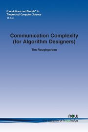Communication Complexity (for Algorithm Designers), Roughgarden Tim