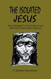The Isolated Jesus, MacKenzie Roy Sheldon