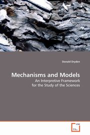 Mechanisms and Models, Dryden Donald