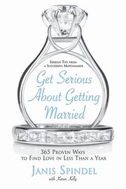 Get Serious about Getting Married, Spindel Janis