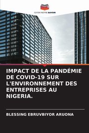 IMPACT DE LA PANDMIE DE COVID-19 SUR L'ENVIRONNEMENT DES ENTREPRISES AU NIGERIA., Aruona Blessing Ebruvbiyor