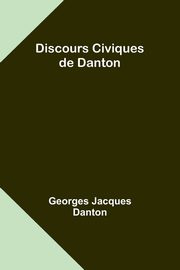 Discours Civiques de Danton, Danton Georges Jacques