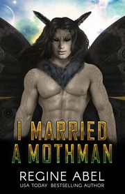 I Married a Mothman, Abel Regine