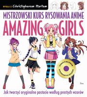 Mistrzowski kurs rysowania anime. Amazing Girls, Hart Christopher