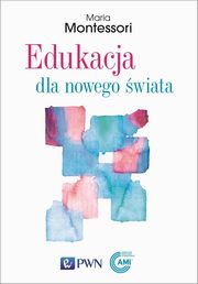 Edukacja dla nowego wiata, Montessori Maria