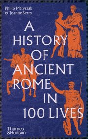 A History of Ancient Rome in 100 Lives, Matyszak Philip, Berry Joanne