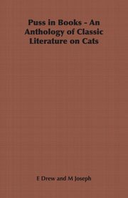 Puss in Books - An Anthology of Classic Literature on Cats, Drew E.