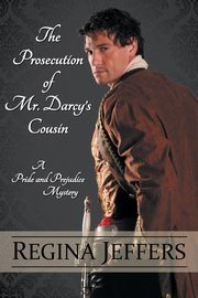 The Prosecution of Mr. Darcy's Cousin, Jeffers Regina