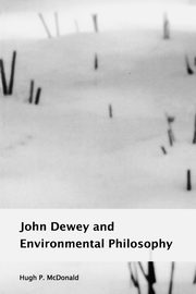 John Dewey and Environmental Philosophy, McDonald Hugh P.