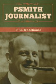 Psmith, Journalist, Wodehouse P. G.