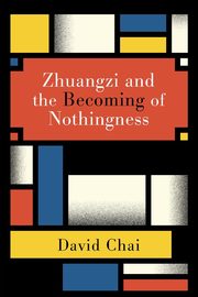 Zhuangzi and the Becoming of Nothingness, Chai David