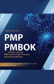 PMP PMBOK Study Guide! PMP Exam Prep! Practice Questions Edition! Crash Course & Master Test Prep To Help You Pass The Exam, Cybulski Ralph