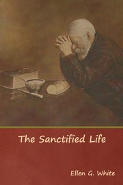 The Sanctified Life, White Ellen G.