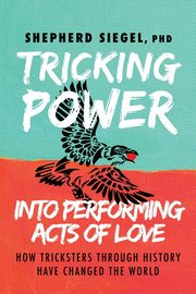 Tricking Power into Performing Acts of Love, Siegel PhD Shepherd