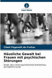 ksiazka tytu: Husliche Gewalt bei Frauen mit psychischen Strungen autor: Paganelli de Freitas Cibeli