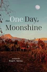 That One Day of Moonshine, Mroso Paul V.