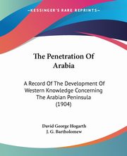 The Penetration Of Arabia, Hogarth David George