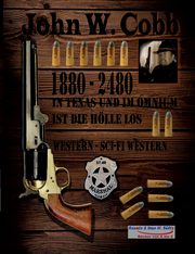 John W. Cobb - 1880 bis 2480 - In Texas und im Omnium ist die Hlle los, Sltz Uwe H.