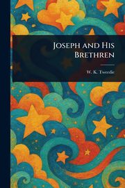 Joseph and His Brethren, Tweedie W. K. (William King)