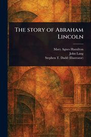 The Story of Abraham Lincoln, Hamilton Mary Agnes