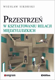ksiazka tytu: Przestrze w ksztatowaniu relacji midzyludzkich autor: Sikorski Wiesaw