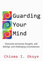 ksiazka tytu: Guarding Your Mind autor: Okoye Chioma I.