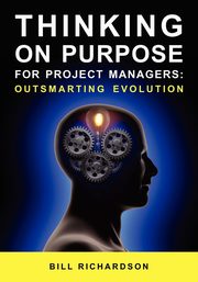 Thinking on Purpose for Project Managers, Richardson Bill