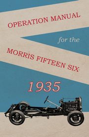 Operation Manual for the Morris Fifteen Six, Anon.