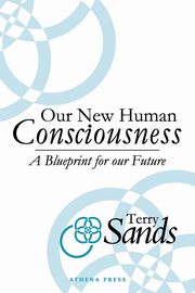 Our New Human Consciousness, Sands Terry