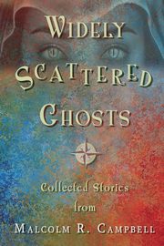 Widely Scattered Ghosts, Campbell Malcolm R.