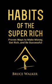 Habits of The Super Rich, Walker Bruce