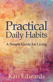 Practical Daily Habits, Edwards Kari