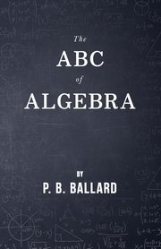 The ABC of Algebra, Ballard P. B.