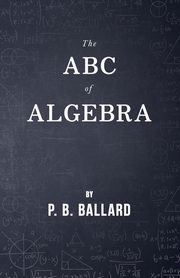 ksiazka tytu: The ABC of Algebra autor: Ballard P. B.