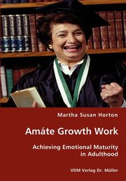 ksiazka tytu: Amte Growth Work - Achieving Emotional Maturity in Adulthood autor: Horton Martha Susan