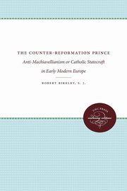 The Counter-Reformation Prince, Bireley Robert S.J.