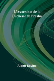 L'Assassinat de la Duchesse de Praslin, Savine Albert