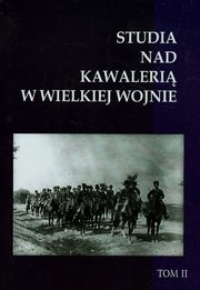 ksiazka tytu: Studia nad Kawaleri w Wielkiej Wojnie Tom 2 autor: 