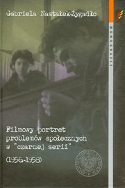 ksiazka tytu: Filmowy portret problemw spoecznych w czarnej serii 1956-1958 autor: Nastaek-ygado Gabriela