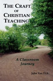 The Craft of Christian Teaching, Van Dyk John