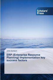 ERP (Enterprise Resource Planning) implementation key success factors, Gunson John