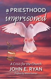 A Priesthood Imprisoned, Ryan John E