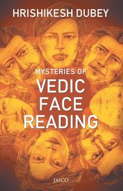 Mysteries of Vedic Face Reading, Dubey Hrishikesh