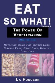 Eat So What! The Power of Vegetarianism Volume 1 (Black and white print), Fonceur La