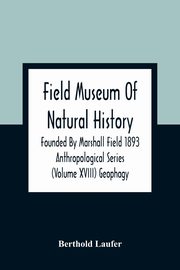 Field Museum Of Natural History Founded By Marshall Field 1893 Anthropological Series (Volume Xviii) Geophagy, Laufer Berthold